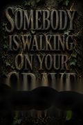 Somebody Is Walking on Your Grave