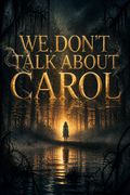 We Don't Talk About Carol