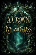 A Crown of Ivy and Glass