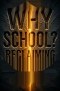 Why School? Reclaiming Education for All of Us