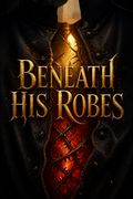 Beneath His Robes