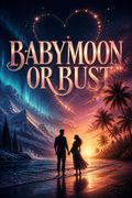 Babymoon or Bust