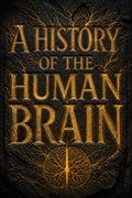 A History of the Human Brain