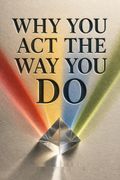 Why You Act the Way You Do