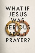 What If Jesus Was Serious About Prayer?