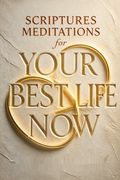 Scriptures and Meditations for Your Best Life Now
