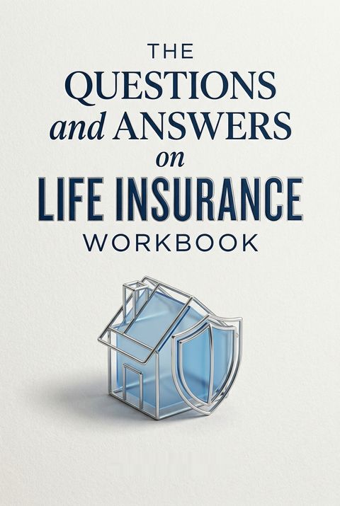 The Questions and Answers on Life Insurance Workbook by Tony Steuer