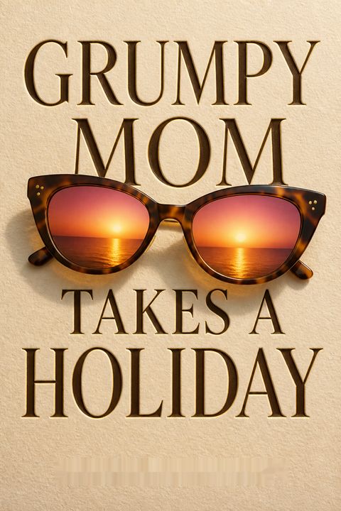 Grumpy Mom Takes a Holiday by Valerie Woerner