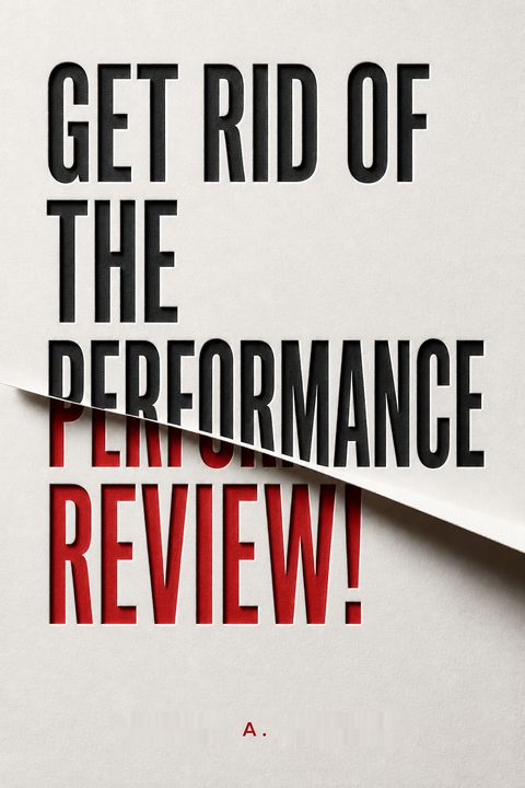 Get Rid of the Performance Review! by Samuel A. Culbert