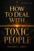 How to Deal with Toxic People