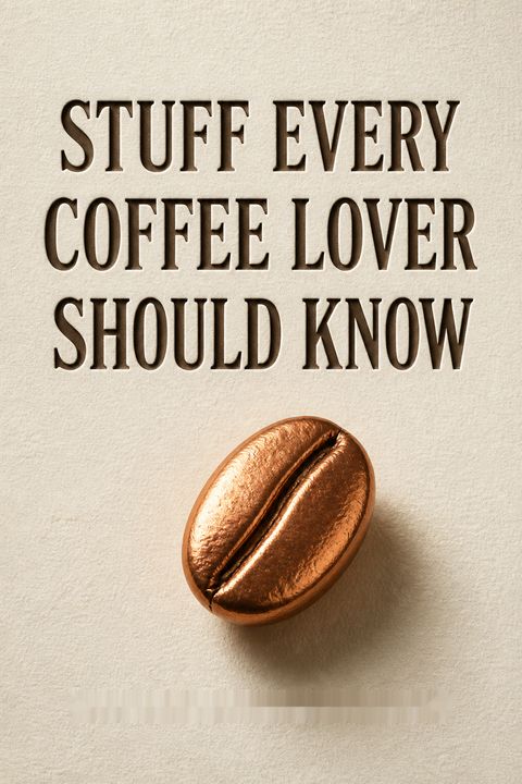 Stuff Every Coffee Lover Should Know by Candace Rose Rardon