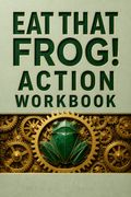 Eat That Frog! Action Workbook