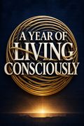 A Year of Living Consciously