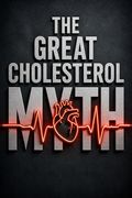 The Great Cholesterol Myth