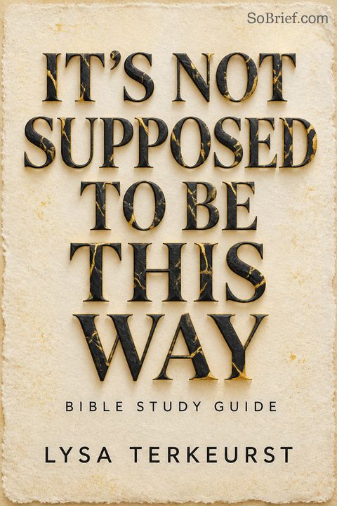 It's Not Supposed to Be This Way Bible Study Guide