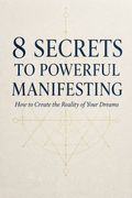 8 Secrets to Powerful Manifesting