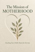 The Mission Of Motherhood