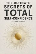 The Ultimate Secrets of Total Self-Confidence