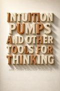 Intuition Pumps and Other Tools for Thinking