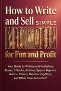 How to Write and Sell Simple Information for Fun and Profit