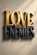 Love Your Enemies