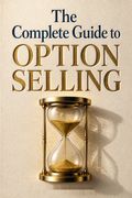 The Complete Guide to Option Selling