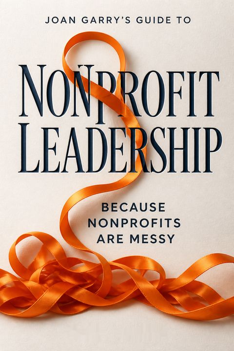 Joan Garry's Guide to Nonprofit Leadership by Joan Garry