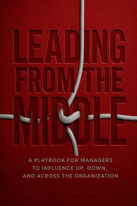 Leading from the Middle by Scott Mautz