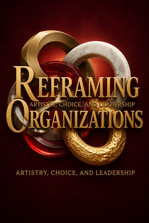 Reframing Organizations by Lee G. Bolman
