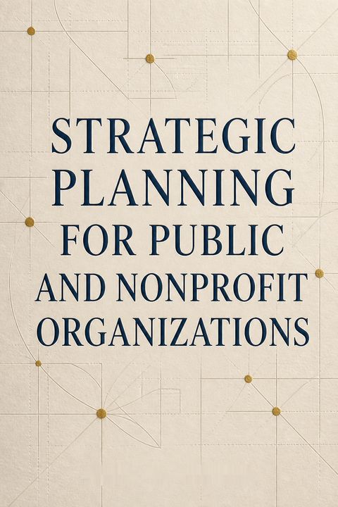 Strategic Planning for Public and Nonprofit Organizations by John M. Bryson