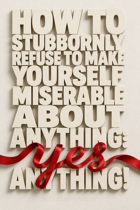How to Stubbornly Refuse to Make Yourself Miserable About Anything by Albert Ellis