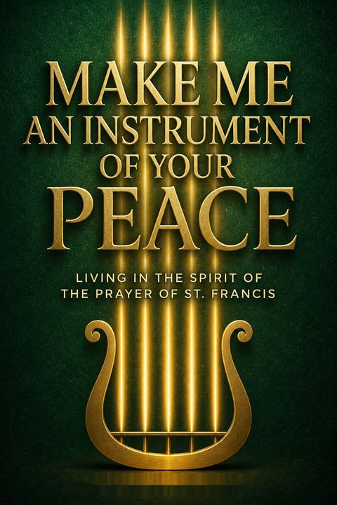 Make Me an Instrument of Your Peace by Kent Nerburn