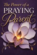 The Power of a Praying Parent