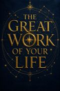 The Great Work of Your Life