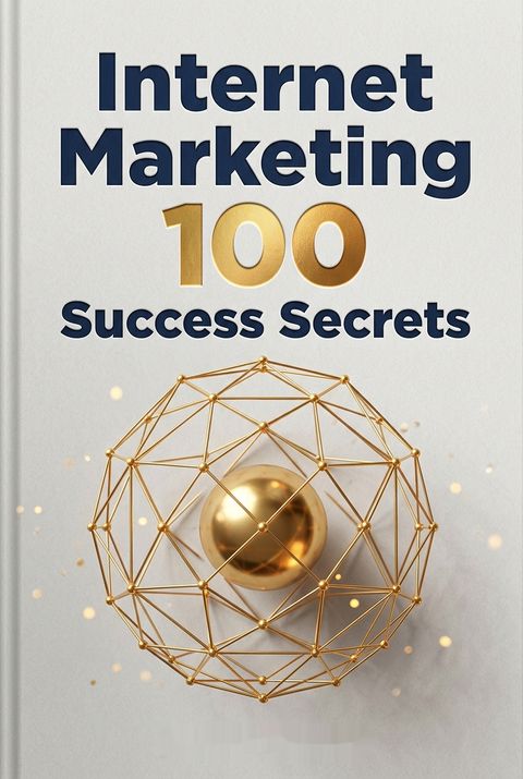 Internet Marketing 100 Success Secrets - Online Marketing's Most Asked Questions on How to Manage Affiliates, Techniques, Advertising, Programs, Solutions, Strategies and Promotion of an Internet Business by Jason Harris