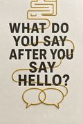 What do you say after you say hello?