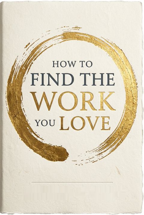 How to Find the Work You Love by Laurence G. Boldt
