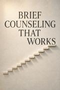 Brief Counseling That Works