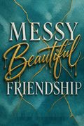 Messy Beautiful Friendship