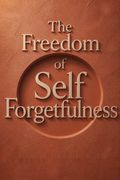 The Freedom of Self Forgetfulness