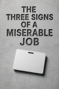 The Three Signs of a Miserable Job