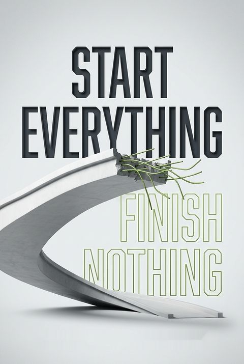 Start Everything Finish Nothing by Rolfe G. Arnhym