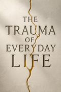 The Trauma of Everyday Life