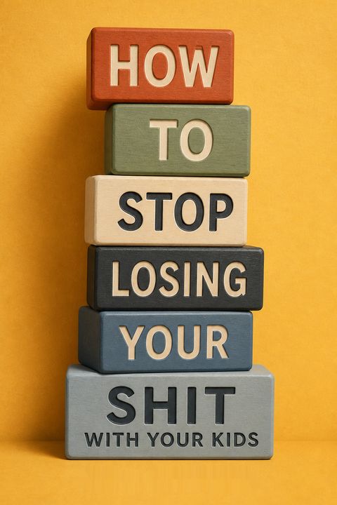 How to Stop Losing Your Shit with Your Kids by Carla Naumburg