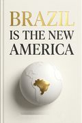 Brazil Is the New America