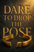 Dare to Drop the Pose