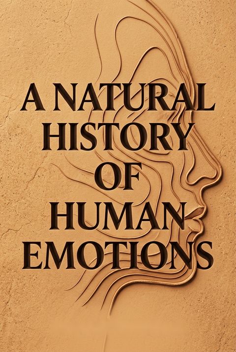 A Natural History of Human Emotions by Stuart Walton