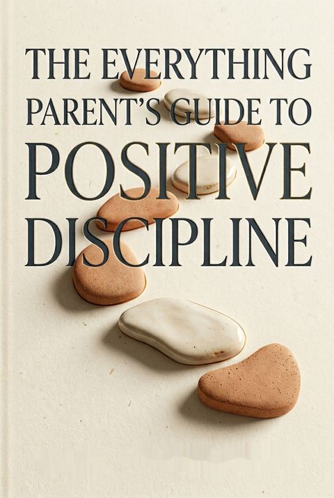 The Everything Parent's Guide To Positive Discipline by Carl Pickhardt
