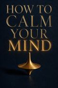 How to Calm Your Mind