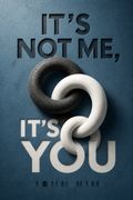 It's Not Me, It's You